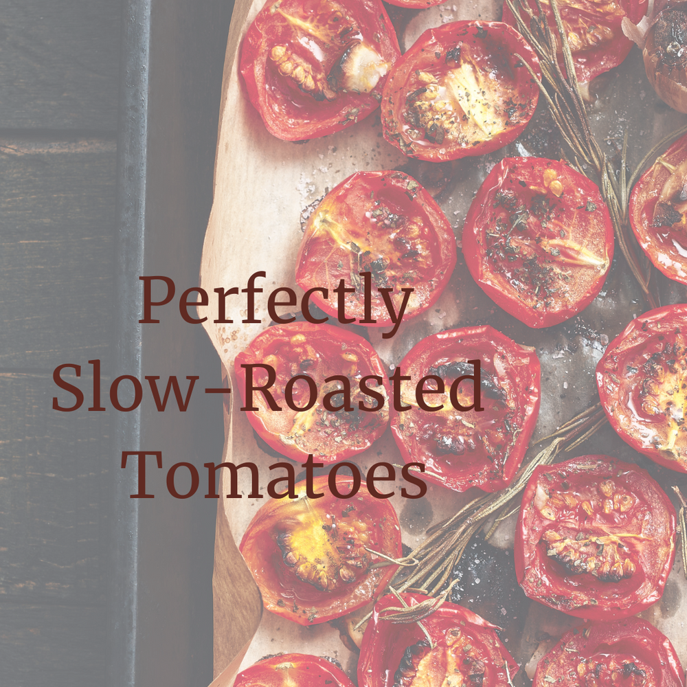 Savour the Season - Perfectly Slow-Roasted Tomatoes