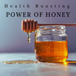 Health Boosting Powers of Honey